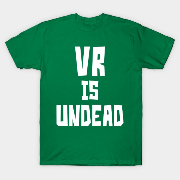 VR is UnDead (White) T-Shirt by StudioX27